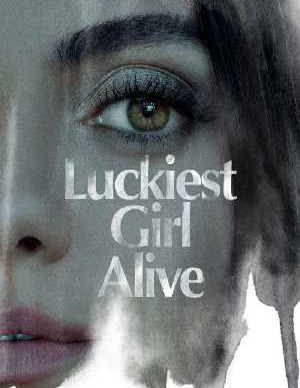دانلود فیلم سینمایی خوش شانس ترین دختر زنده Luckiest Girl Alive